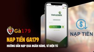 Hướng dẫn nạp tiền Ga179 dễ dàng bằng Internet Banking